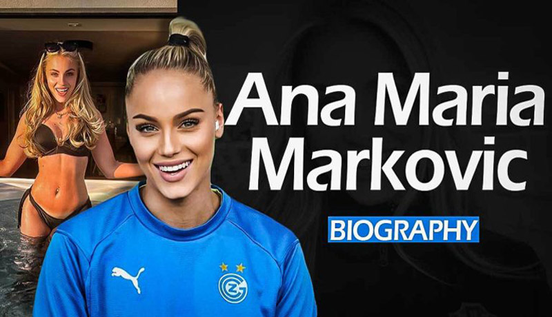 Ana Maria Markovic: Biography, Age, Net Worth, Instagram, Boyfriend