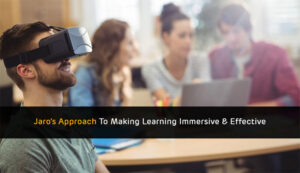 Jaro's Approach To Making Learning Immersive & Effective